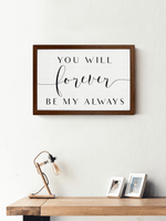 Wood Framed Signboard - Forever Be My Always - Multiple Sizes