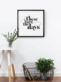 Wood Framed Signboard - These Are The Days - Multiple Sizes